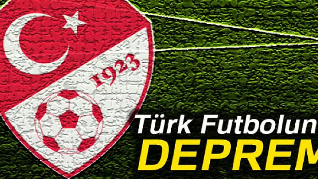 Türk futbolunda deprem