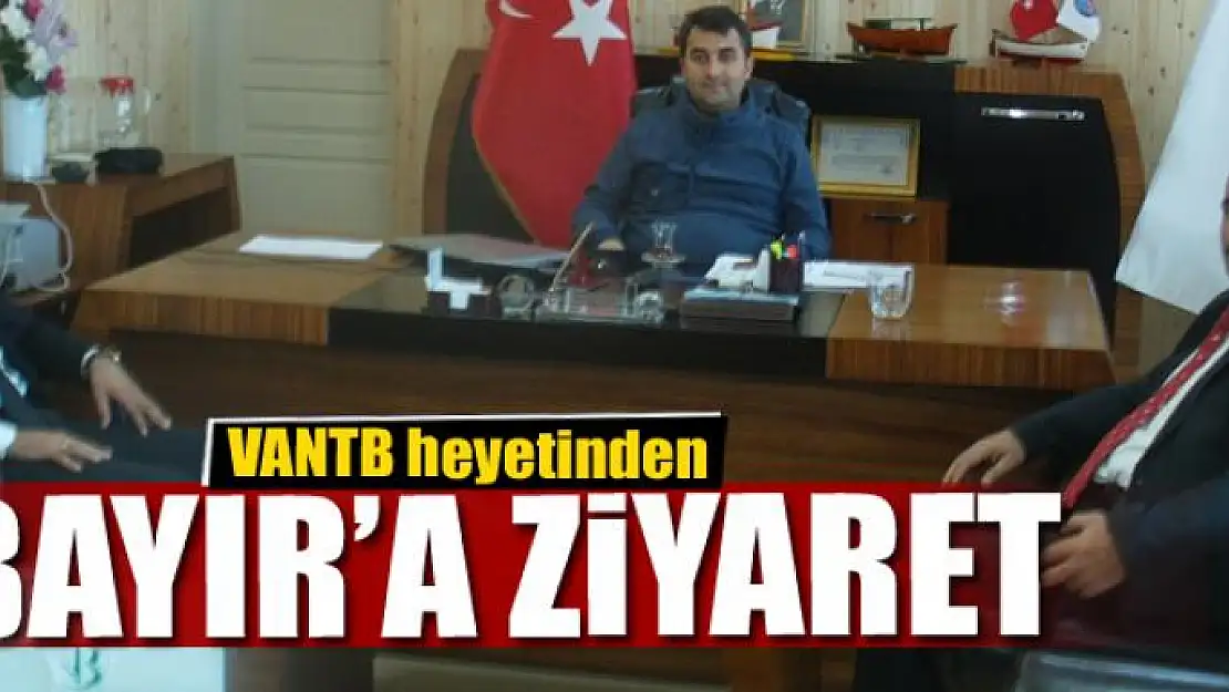  VANTB heyetinden Kaymakam Bayır'a ziyaret 