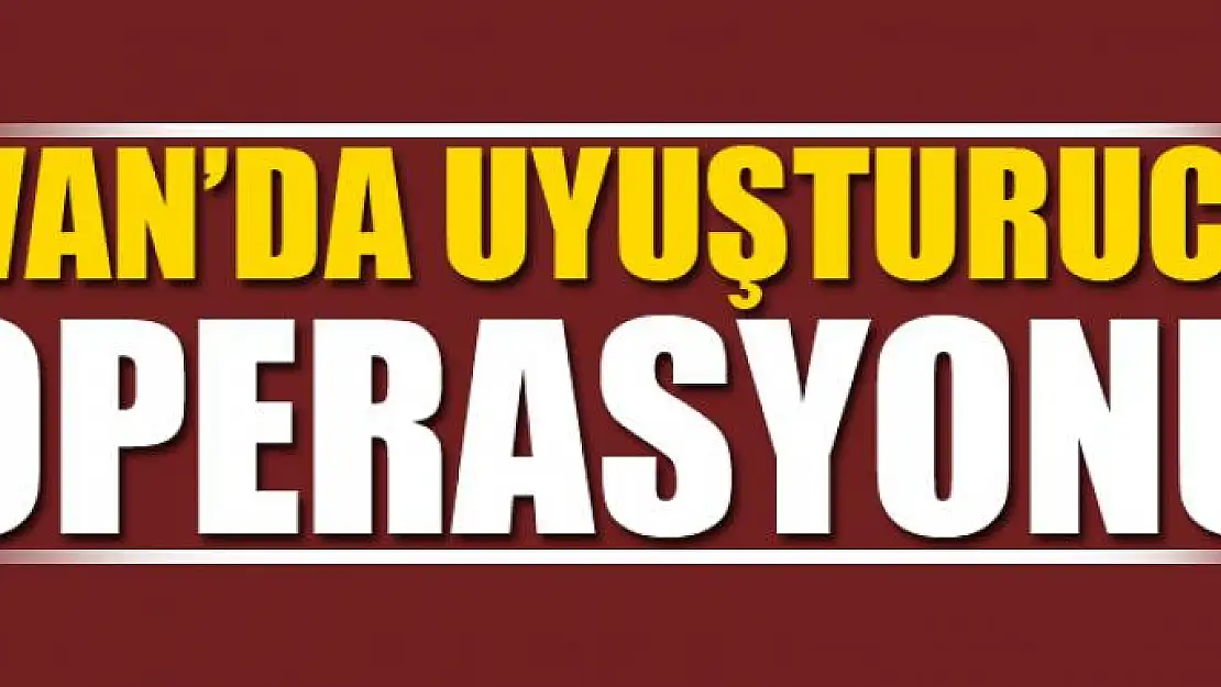 Van'da uyuşturucu operasyonu 