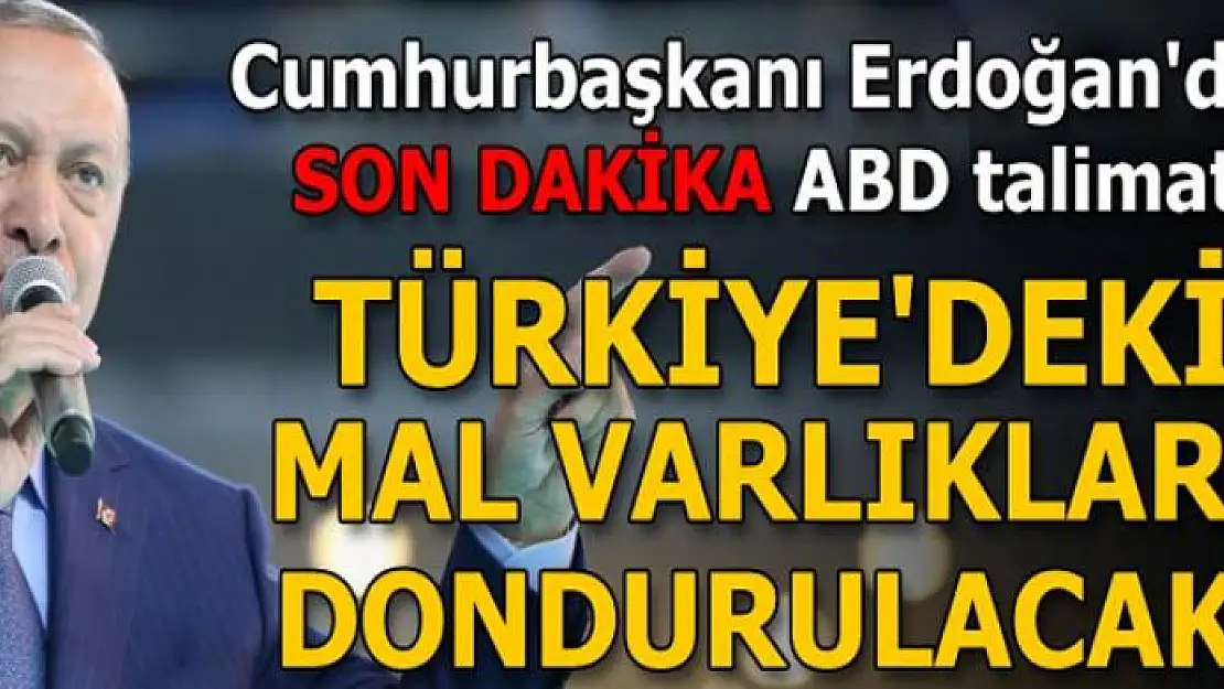 Cumhurbaşkanı Erdoğan: ABD İçişleri ve Adalet bakanlarının mal varlıklarını donduracağız!