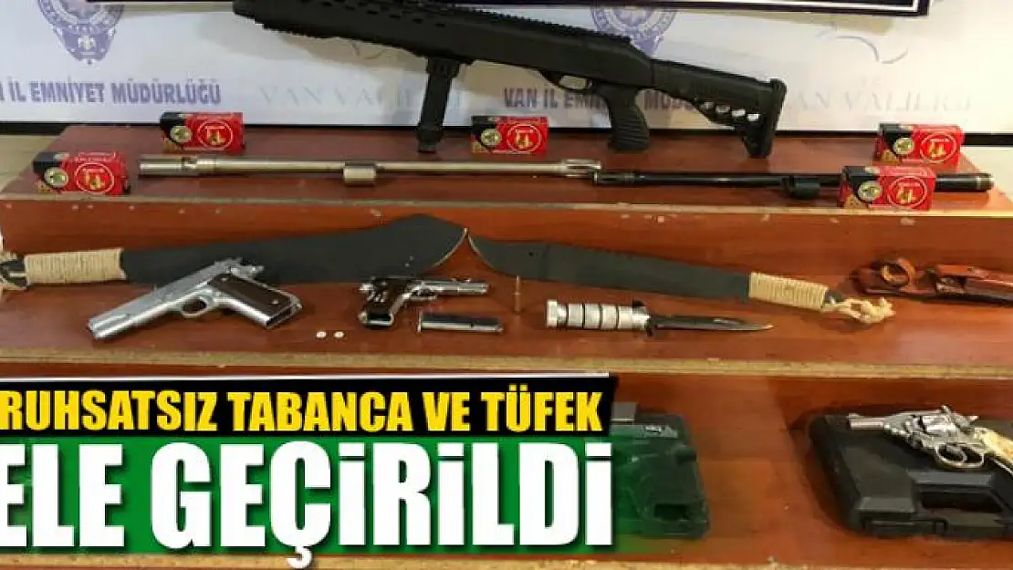 Ruhsatsız tabanca ve tüfek ele geçirildi