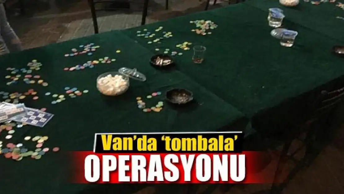 Van'da 'tombala' operasyonu