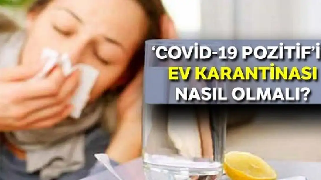 'Covid-19 pozitif'in ev karantinası nasıl olmalı?