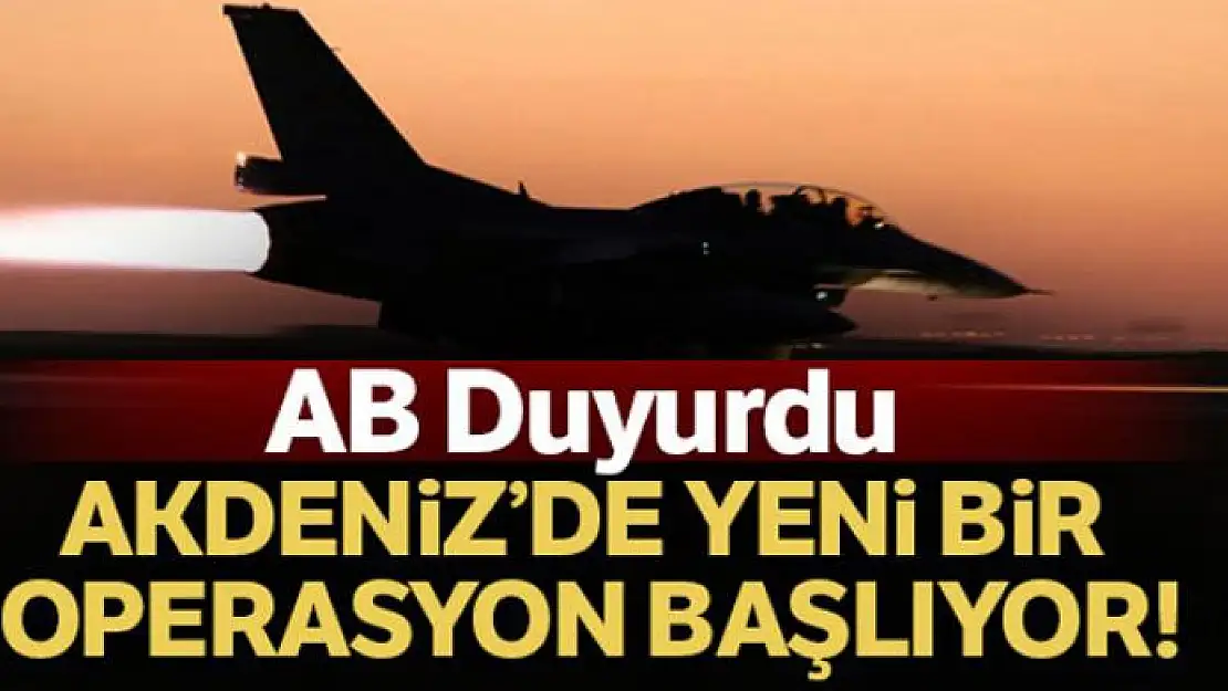 AB Akdeniz'de yeni operasyon başlatacak