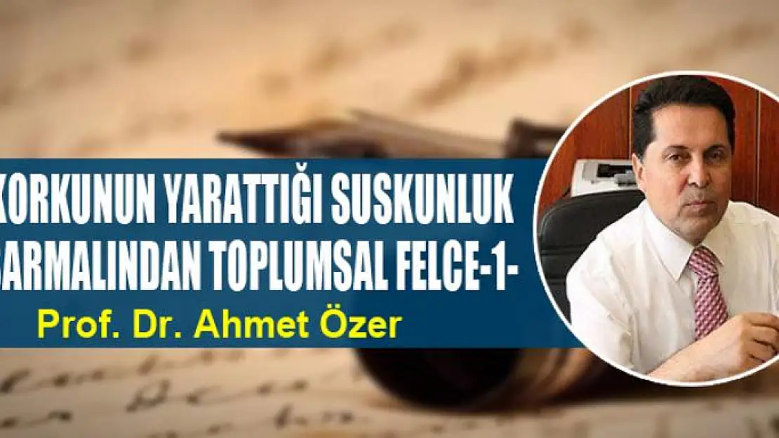 KORKUNUN YARATTIĞI SUSKUNLUK SARMALINDAN TOPLUMSAL FELCE-1-