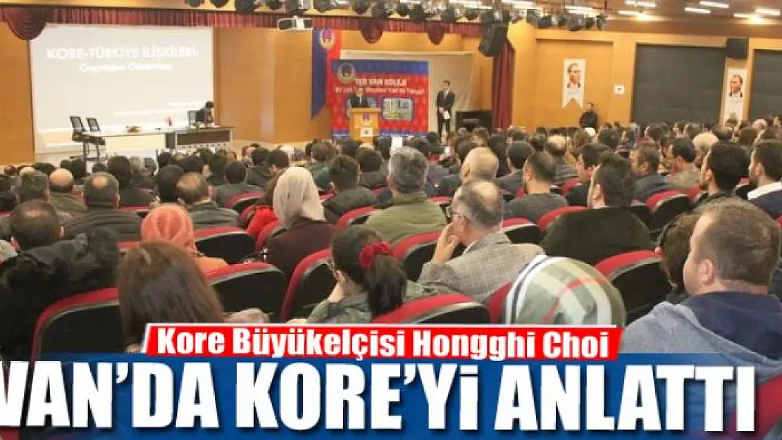 Kore Büyükelçisi Hongghi Choi, Van'da Kore'yi anlattı 