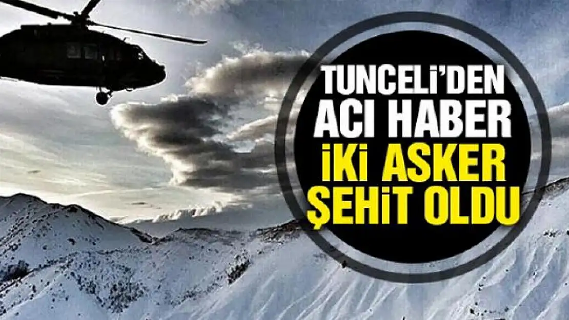 Tunceli'de 2 asker şehit oldu