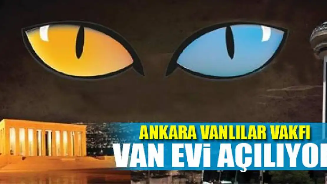 ANKARA VANLILAR VAKFI VAN EVİ AÇILIYOR