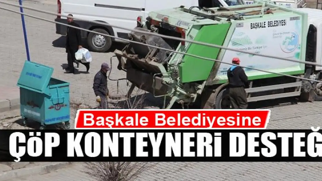 Başkale Belediyesine çöp konteyneri desteği