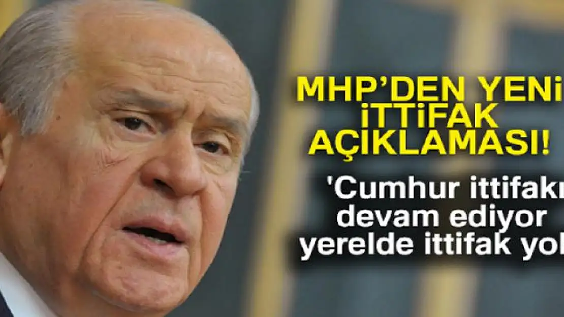 MHP Lideri Bahçeli : 'Cumhur ittifakı devam ediyor, yerelde ittifak yok'