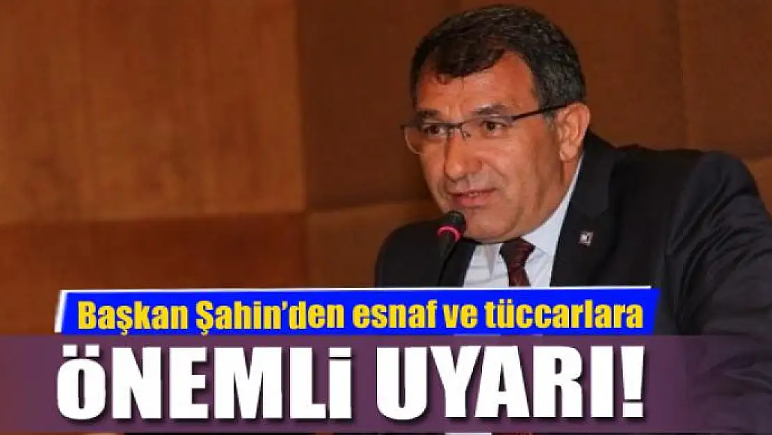 Başkan Şahin, esnaf ve tüccarların 2020 yılında dikkat etmeleri gereken konuları açıkladı