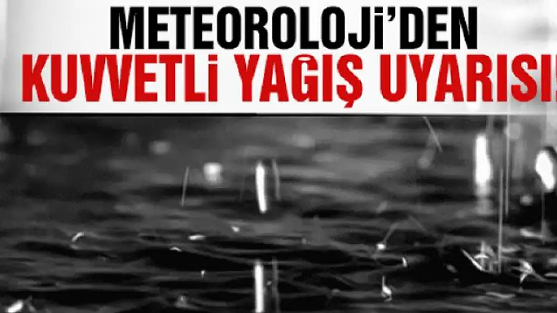 Meteorolojiden kuvvetli yağış uyarısı