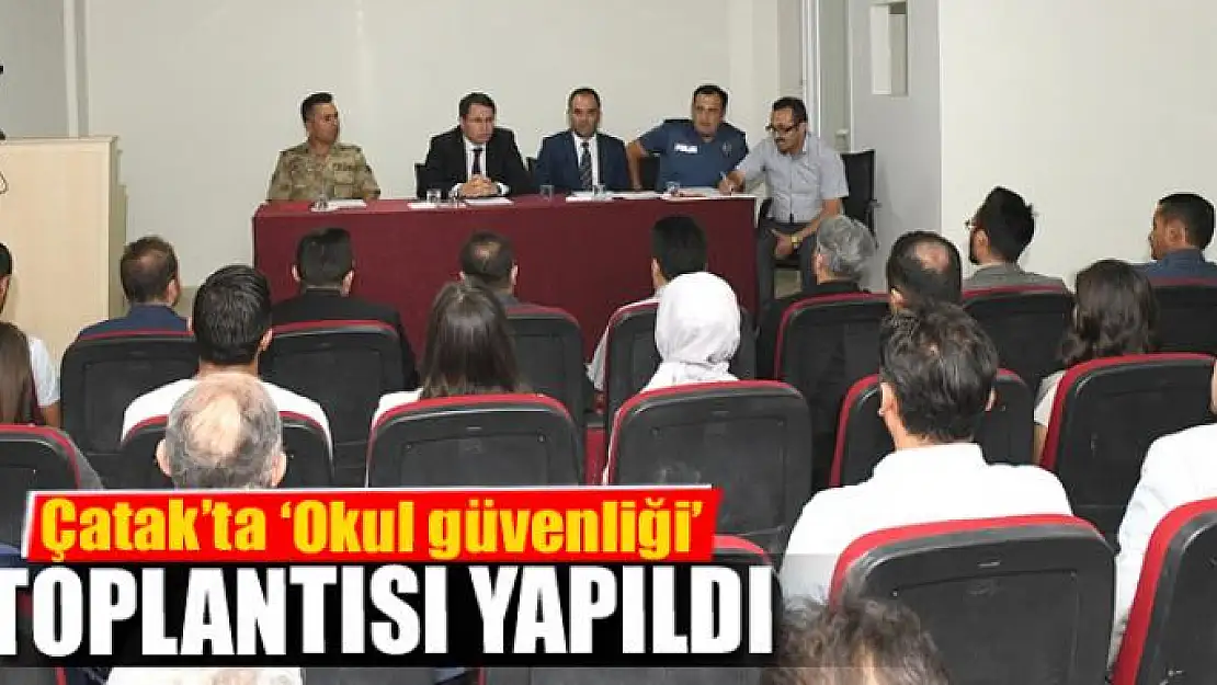 Çatak'ta 'Okul güvenliği' toplantısı yapıldı