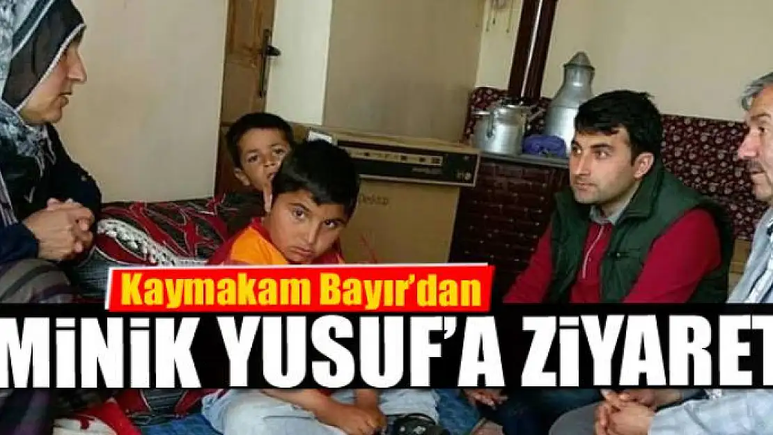 Kaymakam Bayır'dan minik Yusuf'a ziyaret