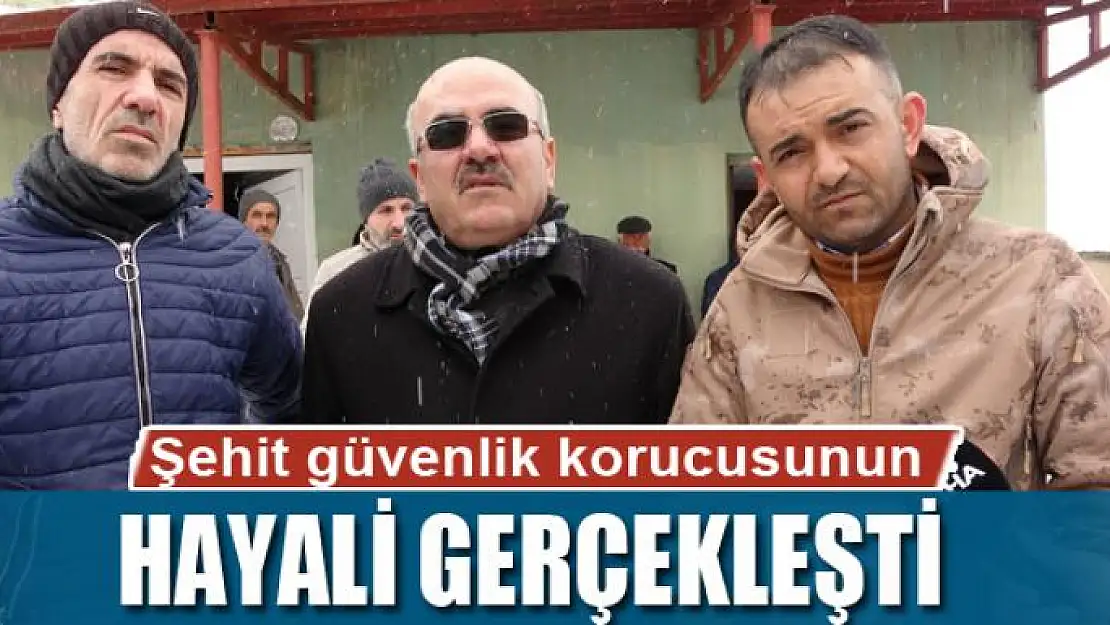 Şehit güvenlik korucusunun iki hayali gerçekleşti