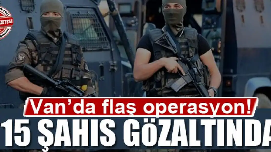 Van'da terör operasyonu: 15 gözaltı