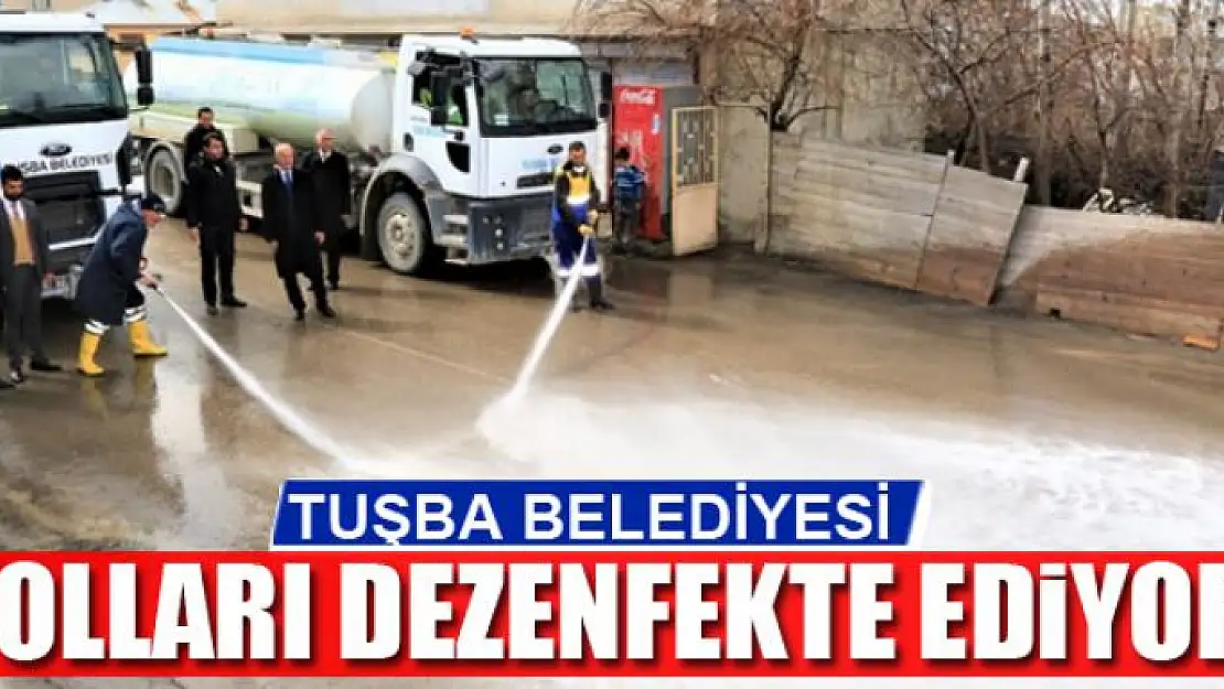 TUŞBA BELEDİYESİ YOLLARI DEZENFEKTE EDİYOR