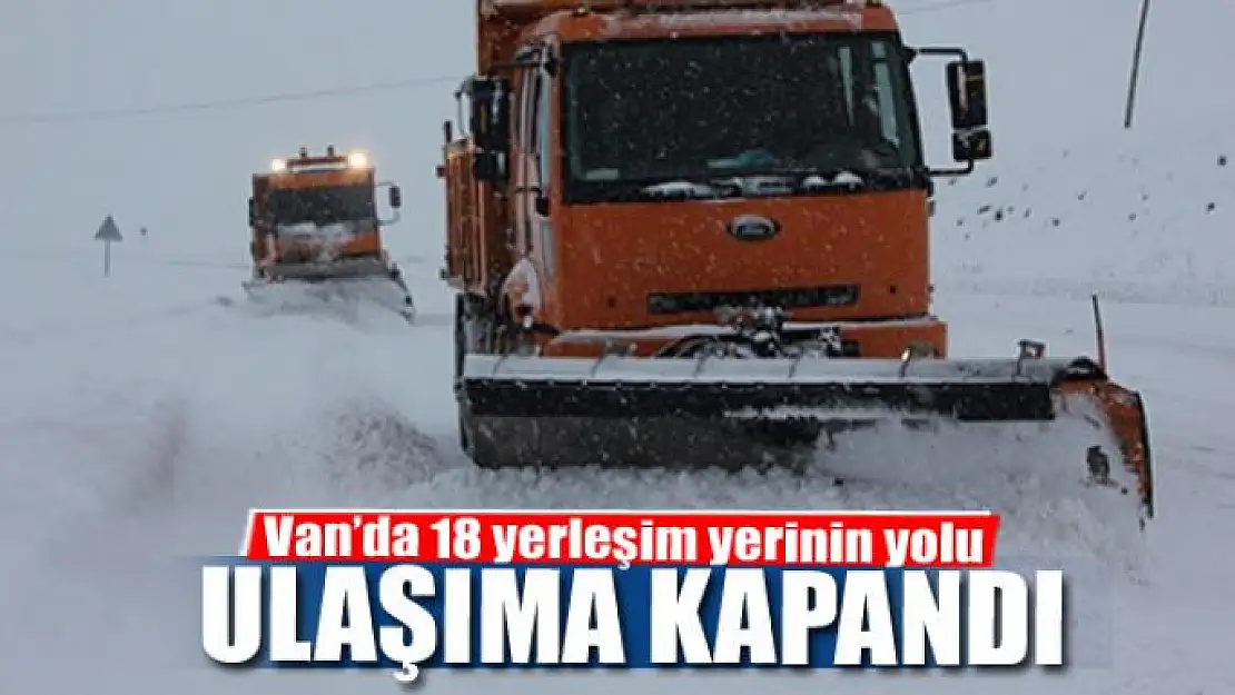 Van'da 18 yerleşim yerinin yolu ulaşıma kapandı