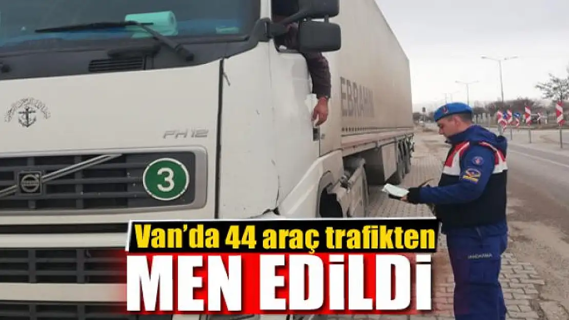 Van'da 44 araç trafikten men edildi