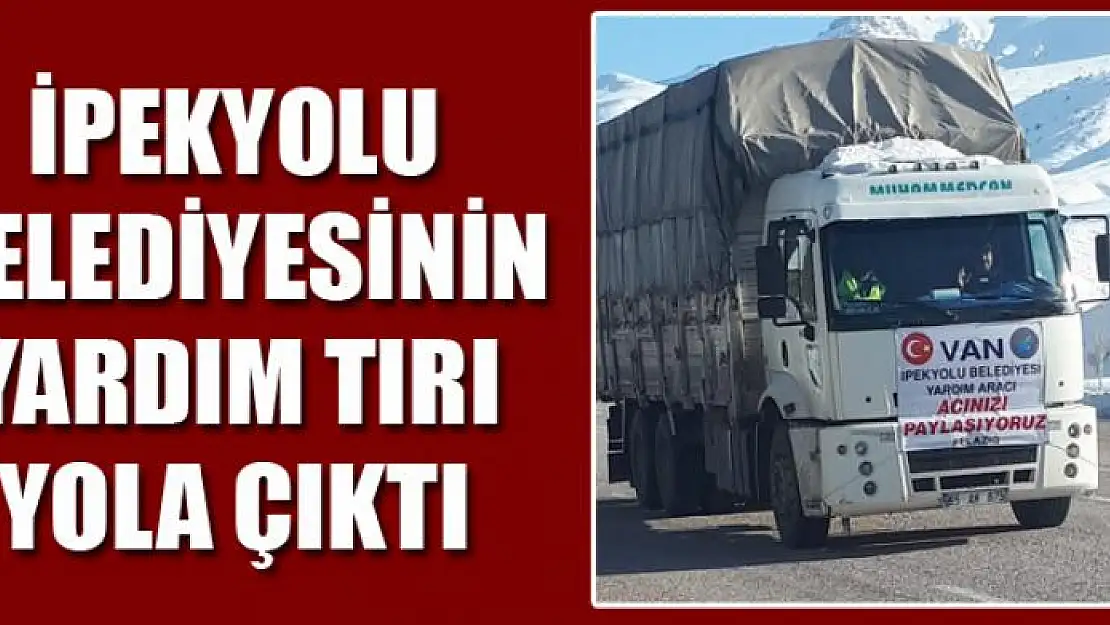 İpekyolu Belediyesinin yardım tırı yola çıktı