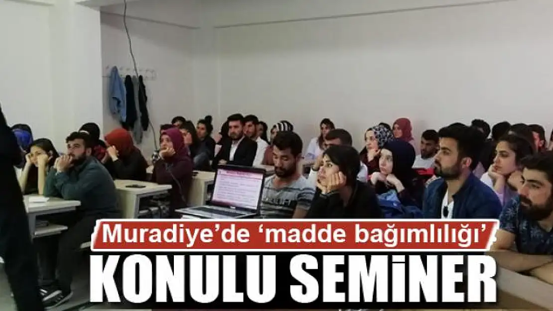 Muradiye'de 'madde bağımlılığı' konulu seminer