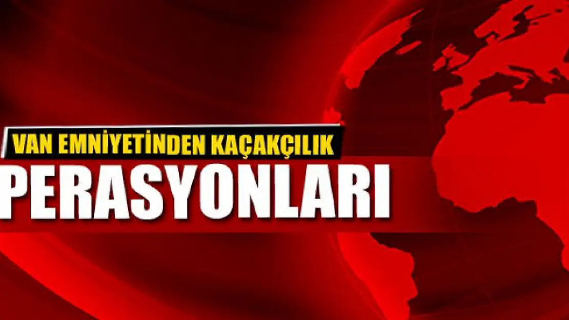 Van'da kaçakçılık operasyonları