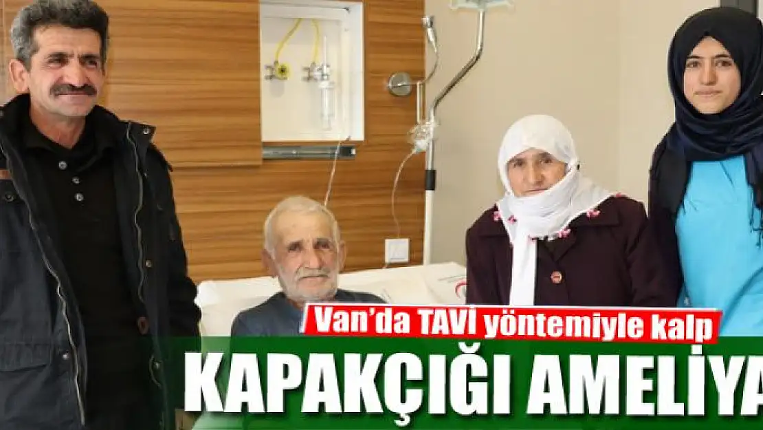 Van'da TAVİ yöntemiyle kalp kapakçığı ameliyatı 