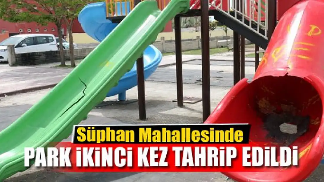 Süphan Mahallesinde park ikinci kez tahrip edildi