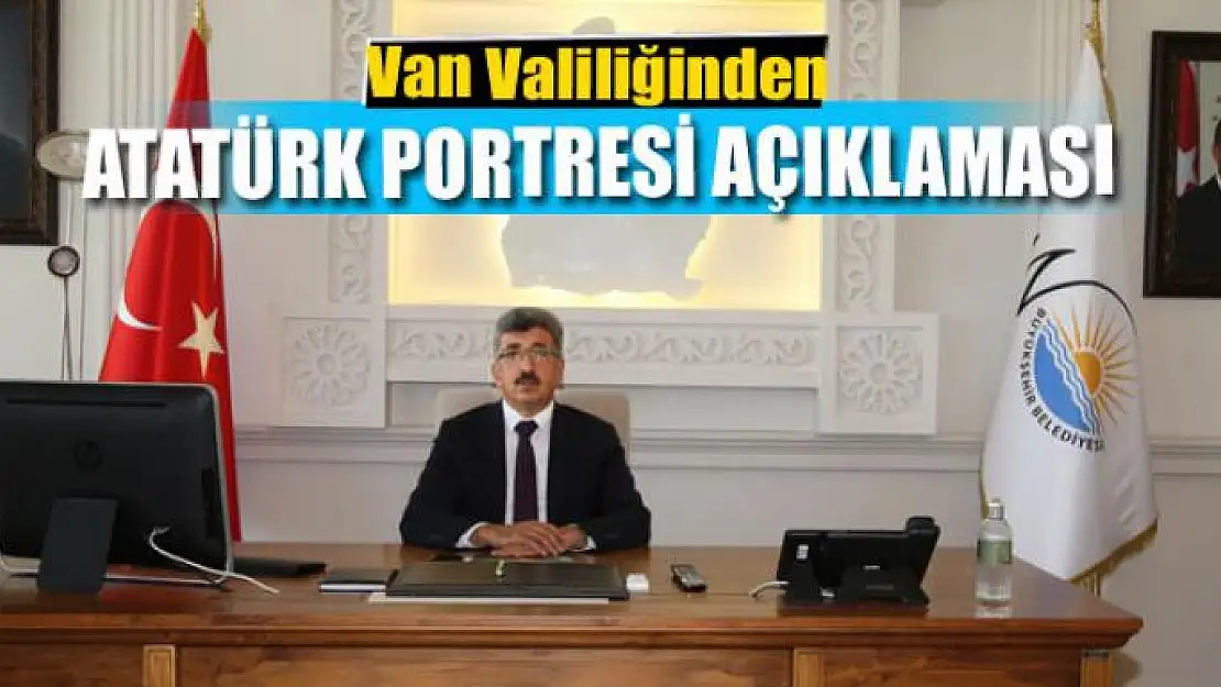 Van Valiliğinden 'Atatürk portresi' açıklaması