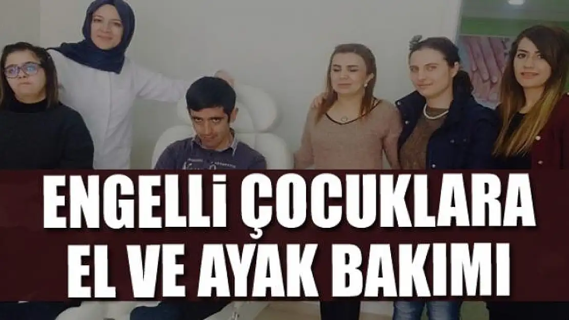 Engelli çocuklara el ve ayak bakımı