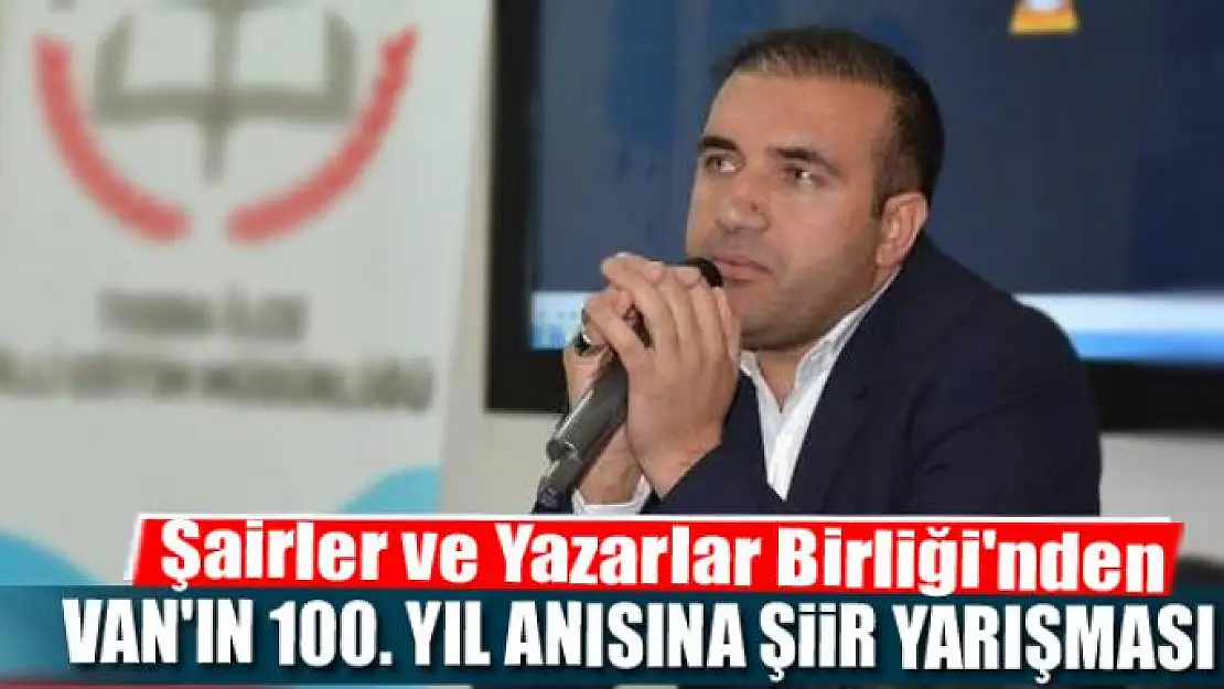 Şairler ve Yazarlar Birliği'nden Van'ın 100. yıl anısına şiir yarışması