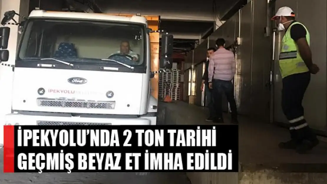 İpekyolu'nda 2 ton tarihi geçmiş beyaz et imha edildi