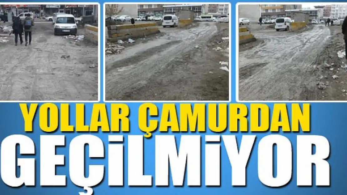 Yollar çamurdan geçilmiyor