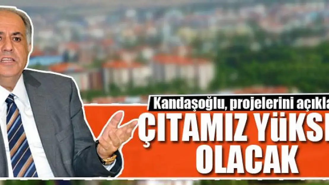 ÇITAMIZ YÜKSEK OLACAK