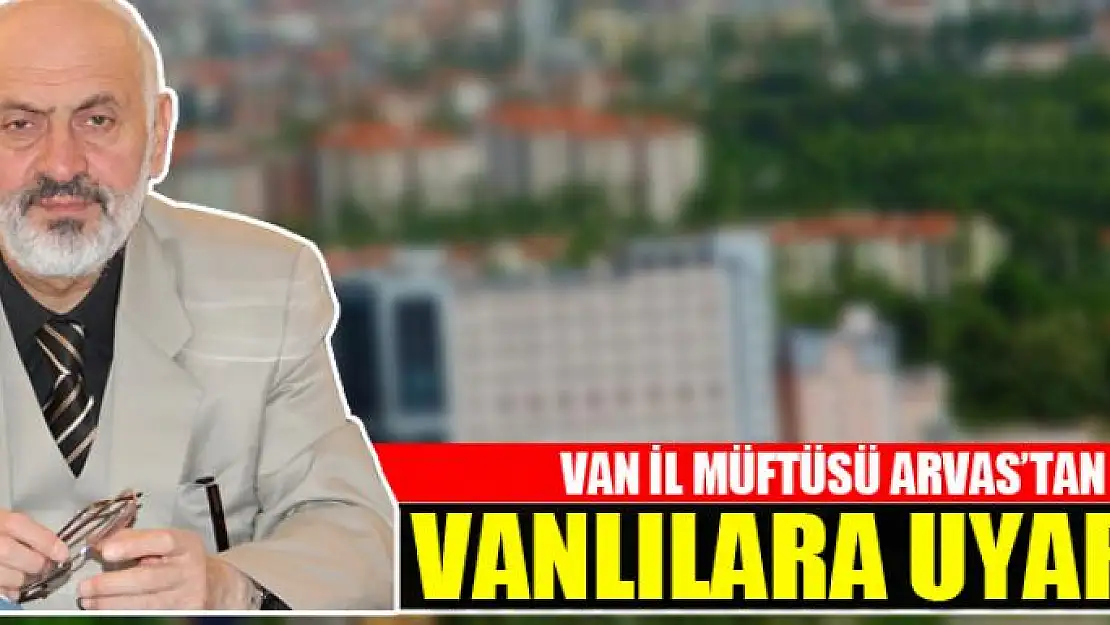 MÜFTÜ ARVAS'TAN VATANDAŞLARA UYARI: ŞİKAYET EDİN