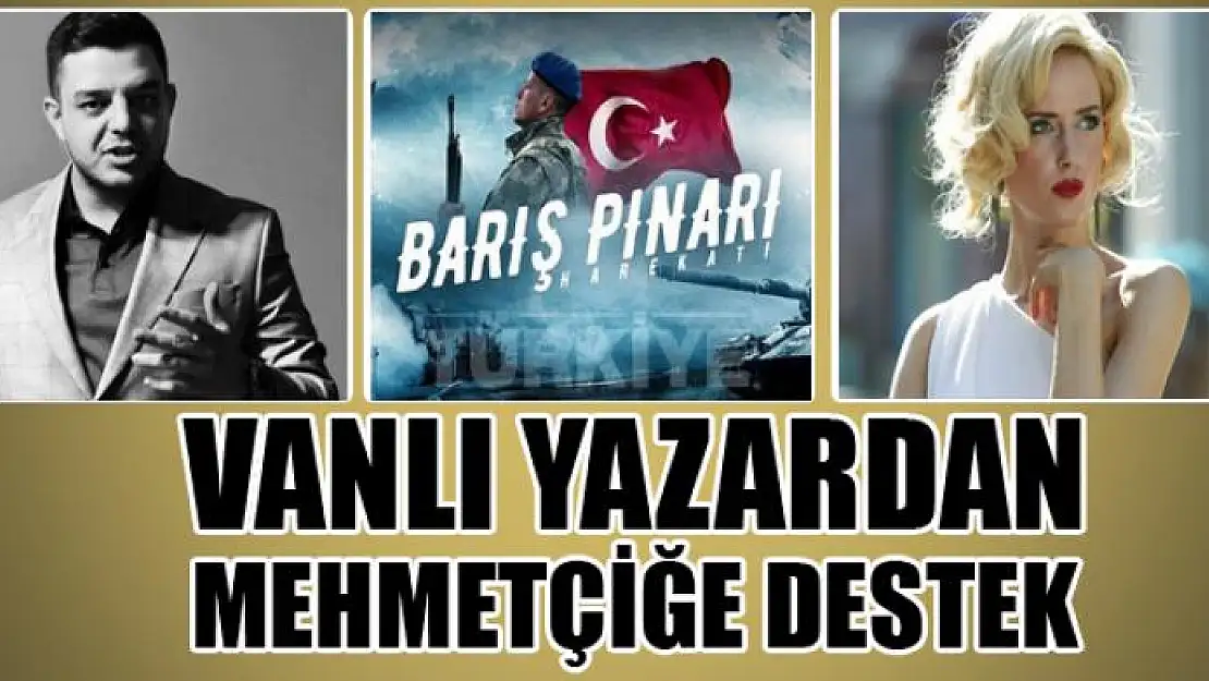 VANLI YAZARDAN MEHMETÇİĞE DESTEK