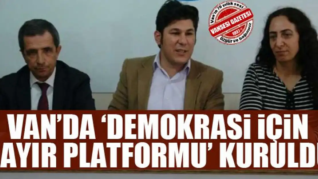 Van'da 'Demokrasi için Hayır Platformu' kuruldu