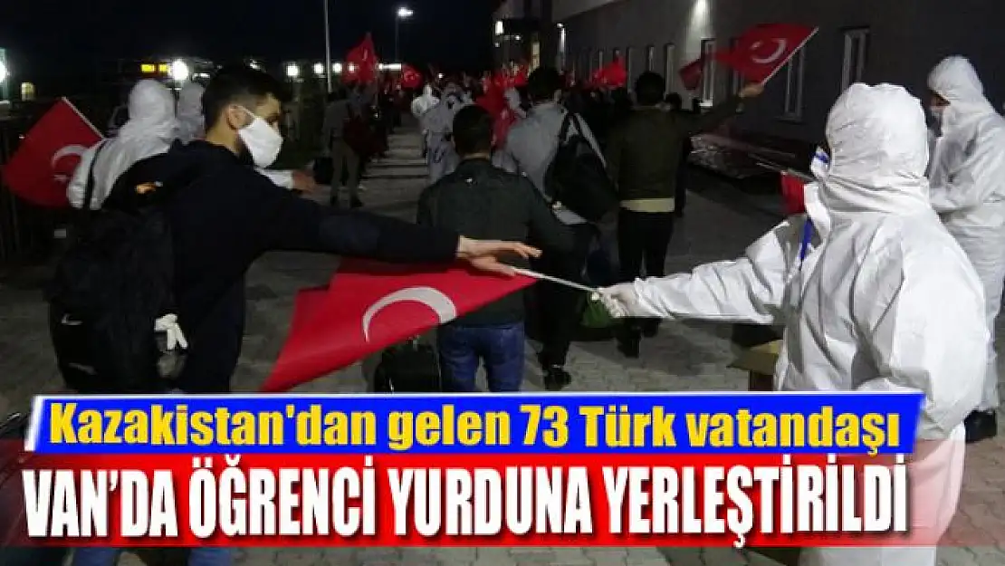 Kazakistan'dan gelen 73 Türk vatandaşı öğrenci yurduna yerleştirildi