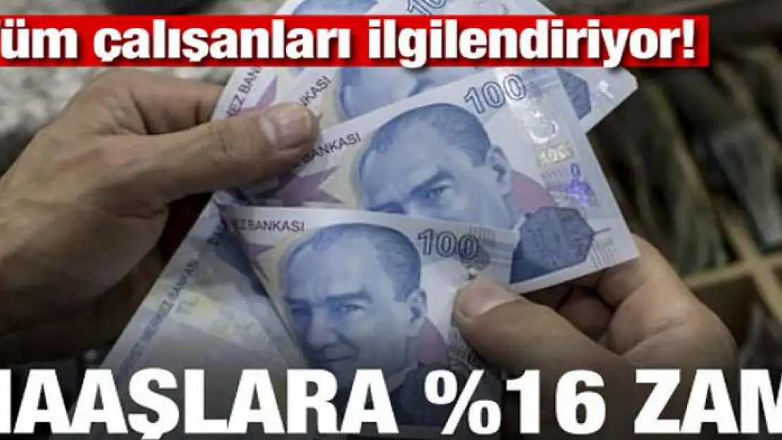 Tüm çalışanları ilgilendiriyor! Maaşlara yüzde 16 zam