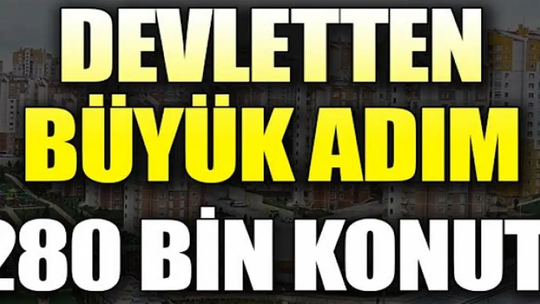 Devletten büyük adım! Dar gelirliye 280 bin konut