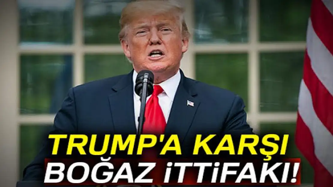 Trump'a karşı boğaz ittifakı