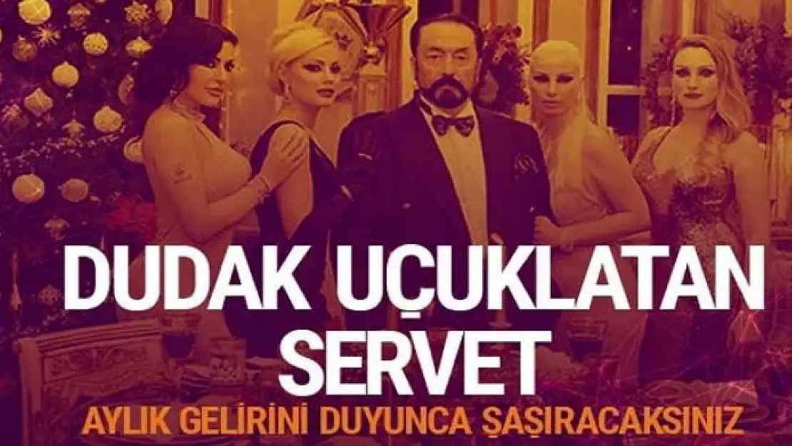 Adnan Oktar ve grubunun aylık geliri şoke etti