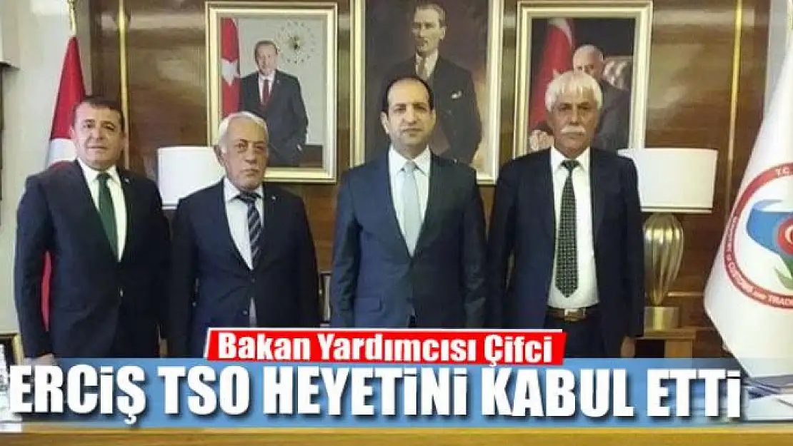 Bakan Yardımcısı Çifci Erciş TSO heyetini kabul etti