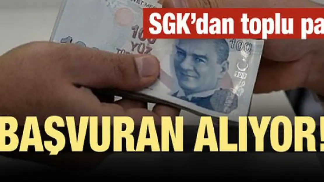 SGK'dan toplu para! Başvuran alıyor