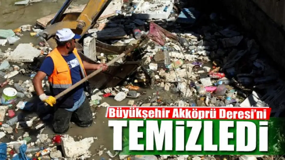 Büyükşehir Akköprü Deresi'ni temizledi