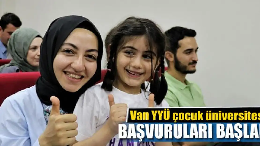 Van YYÜ çocuk üniversitesi başvuruları başladı