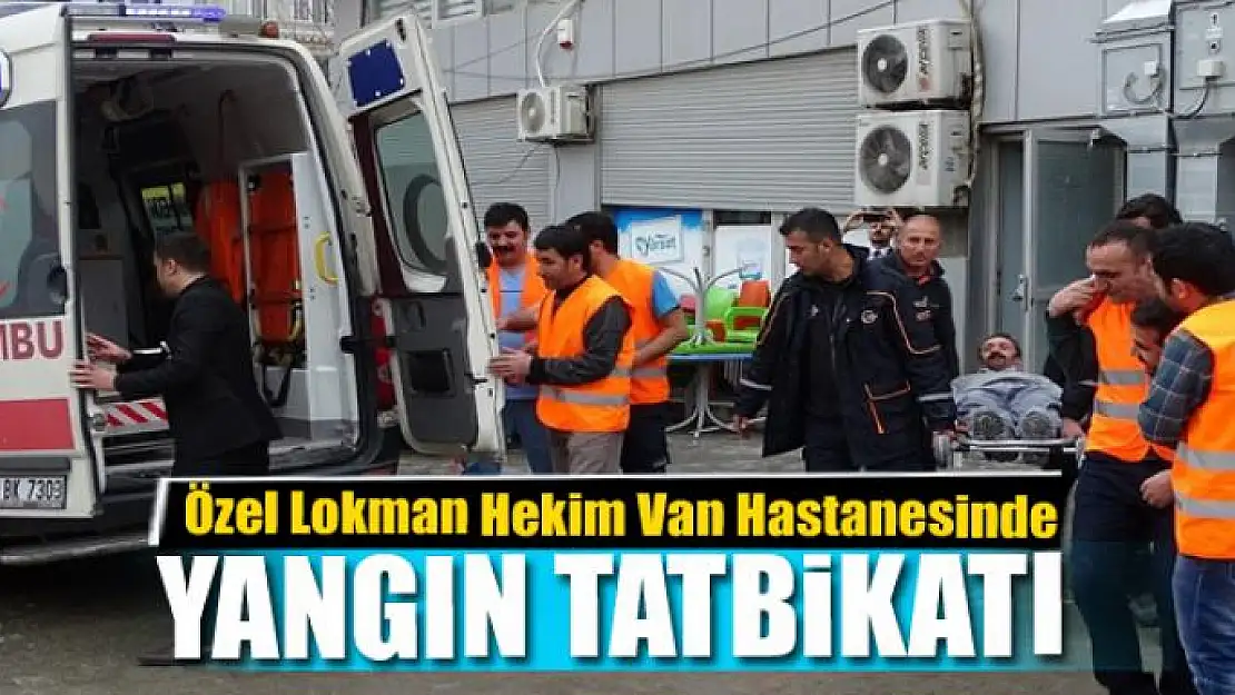 Özel Lokman Hekim Van Hastanesinde yangın tatbikatı