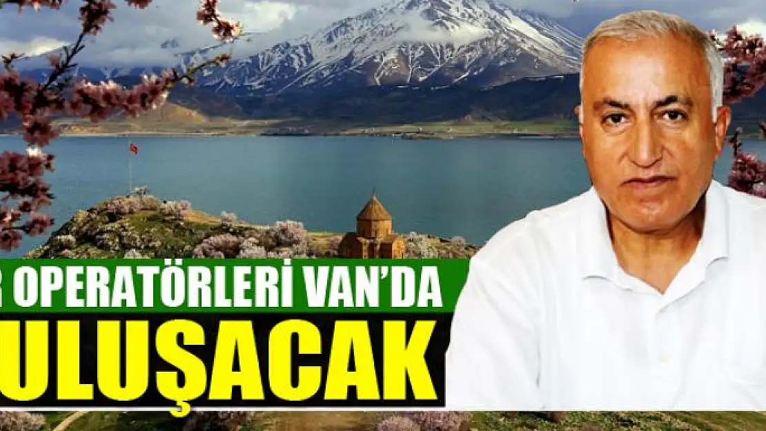 TUR OPERATÖRLERİ VAN'DA BULUŞACAK