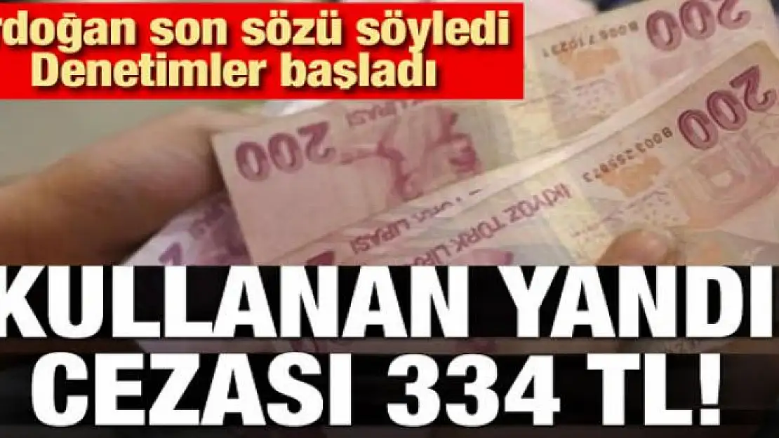 Erdoğan son sözü söyledi! Kullanmanın cezası 334 TL