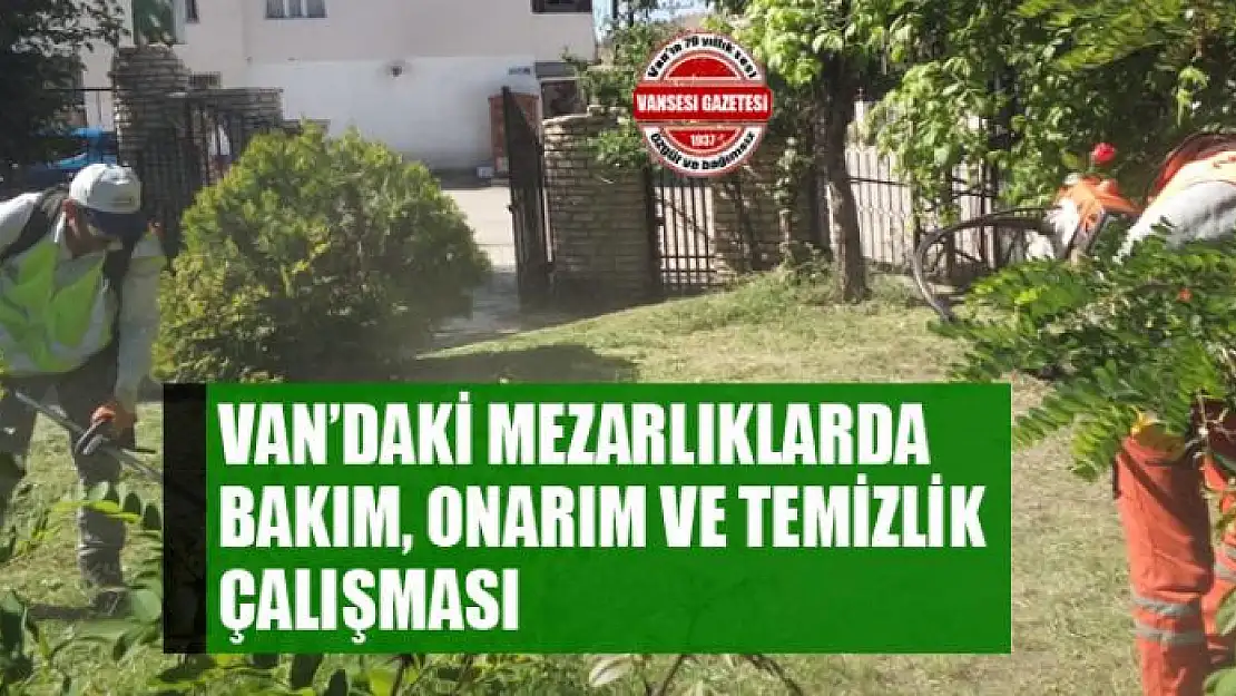 Van'daki mezarlıklarda bakım, onarım ve temizlik çalışması